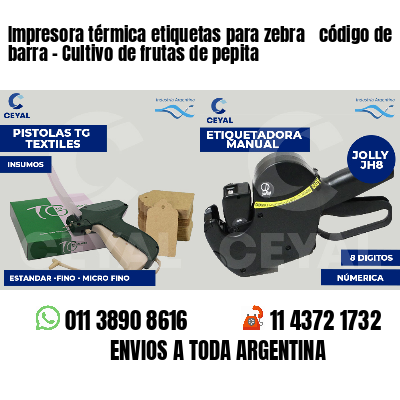Impresora térmica etiquetas para zebra  código de barra - Cultivo de frutas de pepita